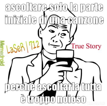 LaSeR | 712 - true story - meme