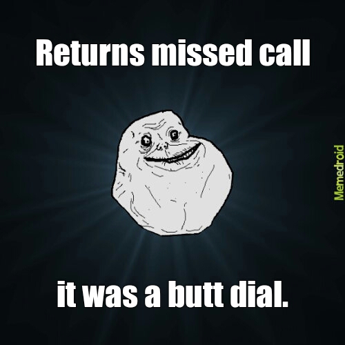 Butt dial Meme by guitargod91 ) Memedroid