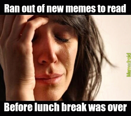 sad lunch break - meme