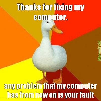fix your own damn computer then! - meme