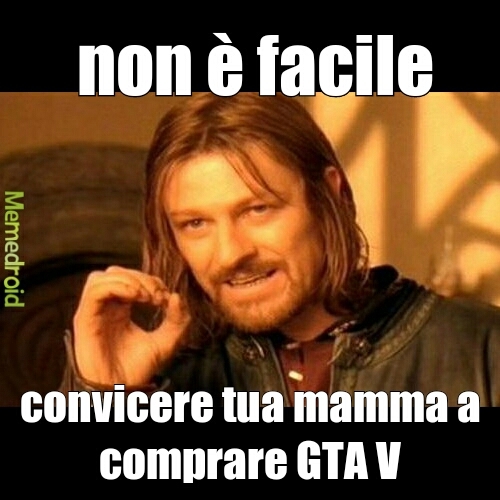 Voglio GTA V!!! - meme