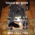 Toca mi cerveza y te mato