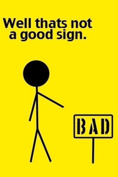 oh my, you're not a good sign. - meme