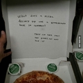 asked the pizza guy to write a joke, it didn't disappoint me