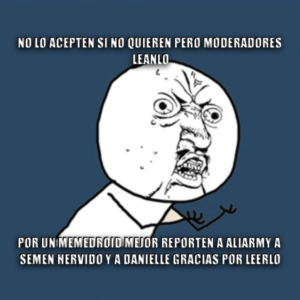 Leanlo porfavor! Por un memedroid mejor