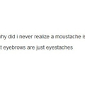 What if you had eyebrows for mustaches and vice versa?