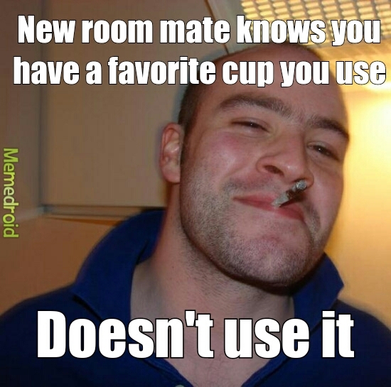my dick of a flat mate deff isnt this nice - meme