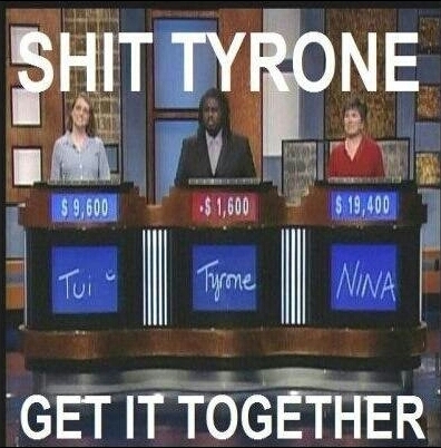 Fucking Tyrone... - meme