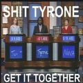 Fucking Tyrone...