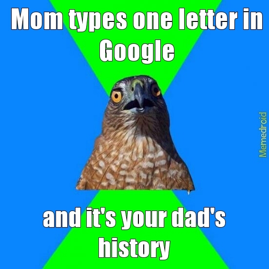 Dad looks up some weird shit... - meme