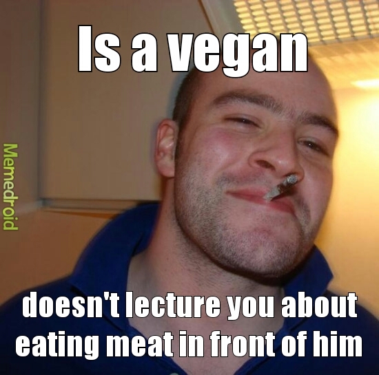 what my vegan friends don't do - meme