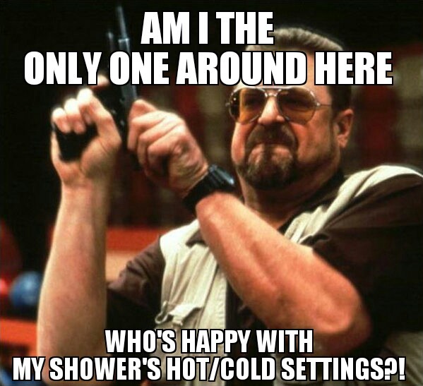 I do love my boiling hot showers... - meme