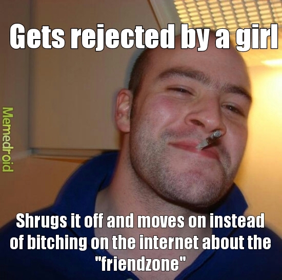 cause there's a difference between friendzone and rejection - meme