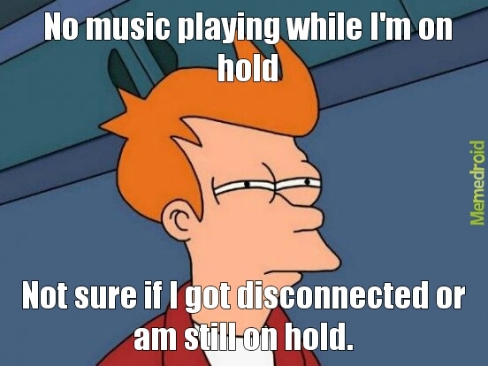 Holding music > elevator music - meme