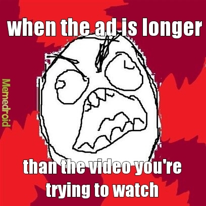 and there's no skip ad option - meme
