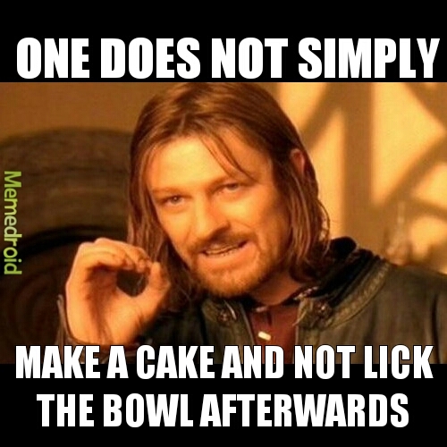 I always lick the bowl!!!!!!! - meme