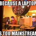 buying a laptop is too mainstream
