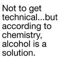 alcohol is the solution