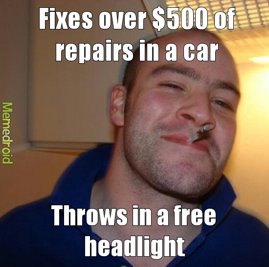 Good guy mechanic just did this for me. - meme
