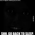 Go to sleep...
