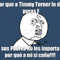 Te odio Timmy Torner!!!!