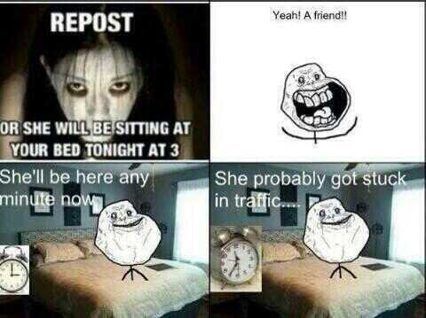 Forever alone..............	Hey, still reading this totally nonsense title? Tell your mom you're pretty badass! - meme
