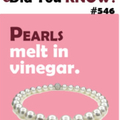 Pearls melt in vinegar