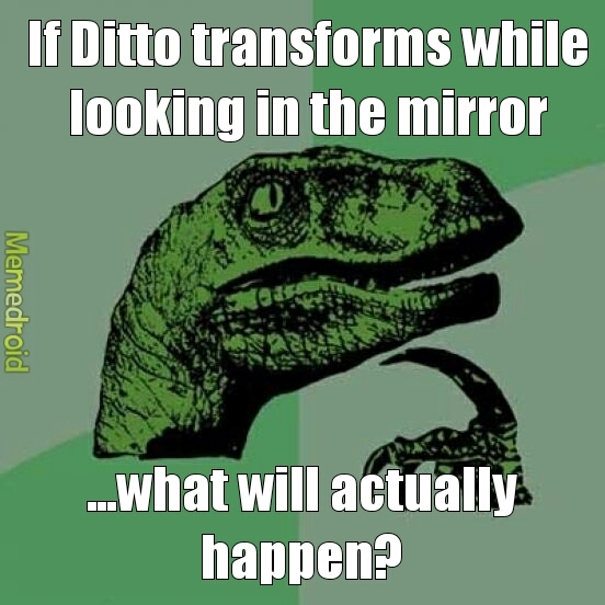 Guess we'll have a mirror Pokemon soon, so we can try it then - meme
