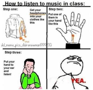 how to listen too music in class - meme