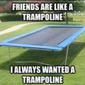 never had a trampoline