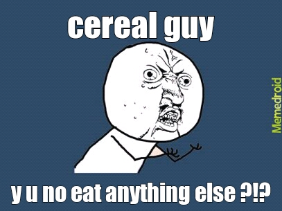 cereal guy - meme