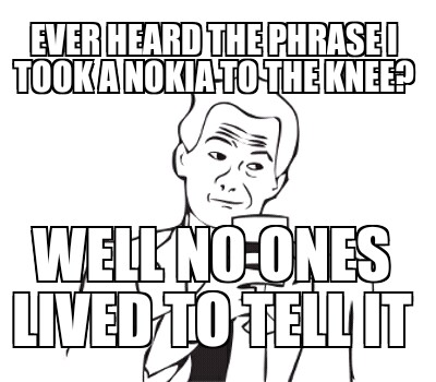 Nokia to the knee - meme