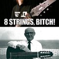 8 strings bitch!