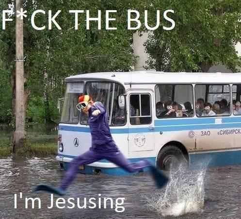 fuck the bus, I'm Jesus - meme