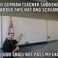 my german teacher.....
