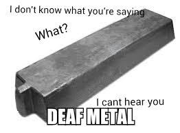 deaf metal - meme