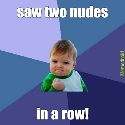 saw two nudes - meme