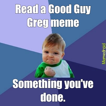 great guy greg - meme