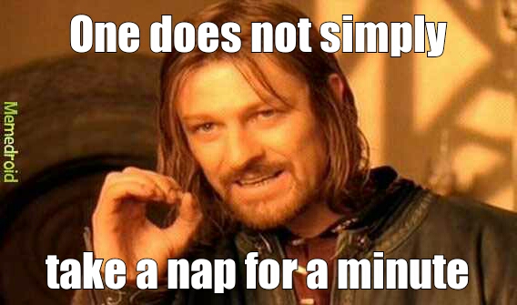 one does not simply take a nap for a minute - meme