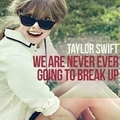 Taylor Swift's album－We Are Never Ever Going To Break Up.