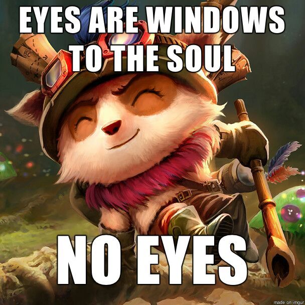 Im a girl and i love League of legends problems.....oh and fck teemo hate him xD - meme