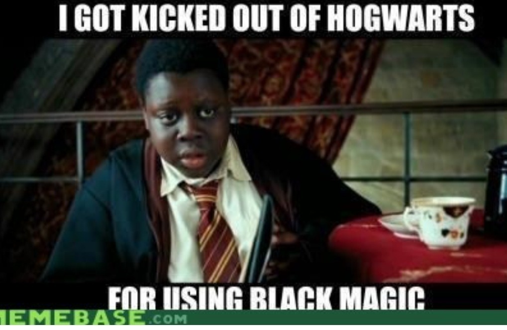 I didn't even think they let black people into Hogwarts!!!! - meme