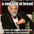 I don't always open a new loaf of bread