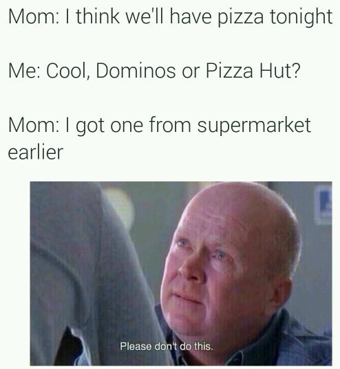 hate frozen pizza.. - meme