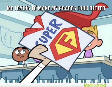 My grades are always SUPER - meme