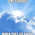 Some are like clouds