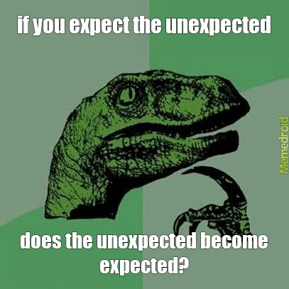 expect the unexpected? - meme