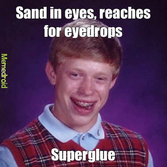 i just saw a bottle of super glue next to eye drops - meme