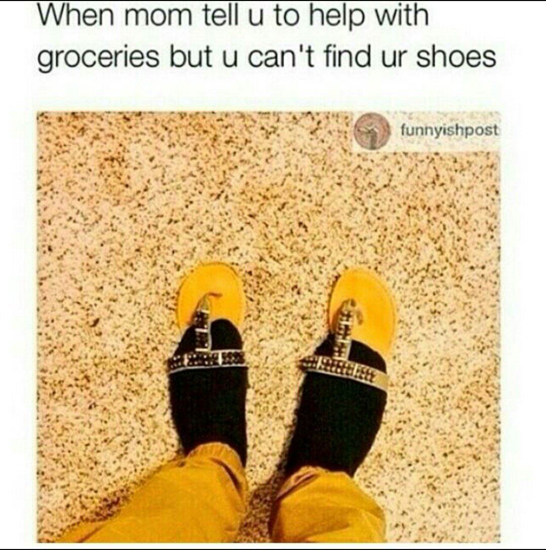 Tell your mom. Go find your Shoes.