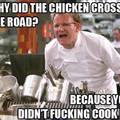 Why the chicken cross the road?